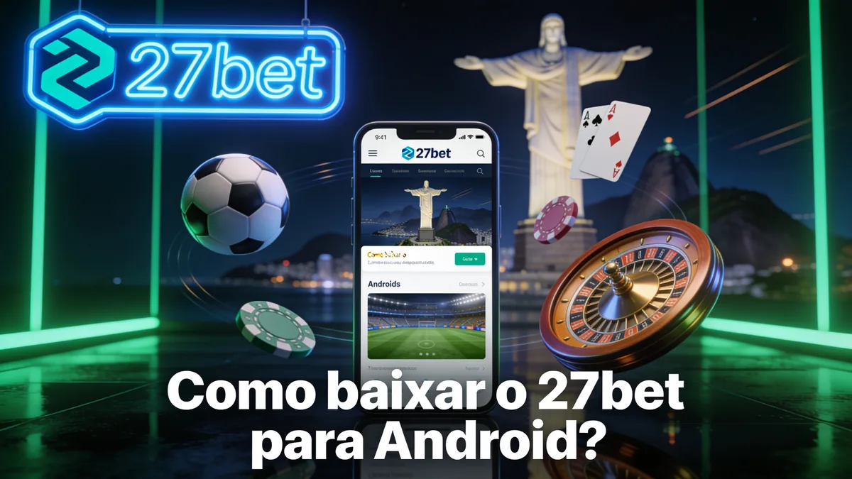 Como baixar o 27bet para Android? — 27bet no Brasil